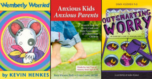 When You Worry Too Much: 25 Books to Help Kids Overcome Anxiety, Worry, and Fear