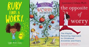 When You Worry Too Much: 25 Books to Help Kids Overcome Anxiety, Worry, and Fear