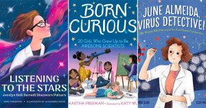 Ignite Her Curiosity: 60 Children's Books to Inspire Science-Loving Mighty Girls