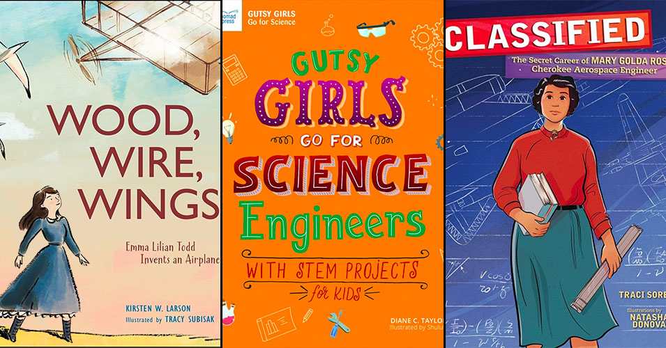 Girls Make It Work: 30 Books About Mighty Girls and Women in Engineering